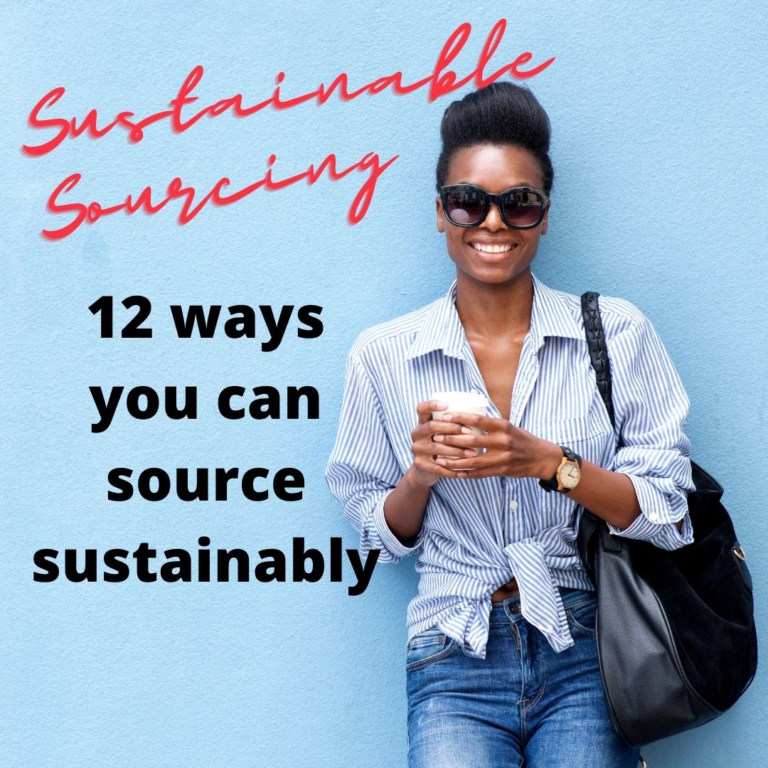 Sustainable Sourcing: 12 ways you can help your business without hurting the earth